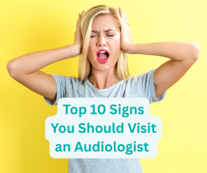 Top 10 Signs You Should Visit an Audiologist